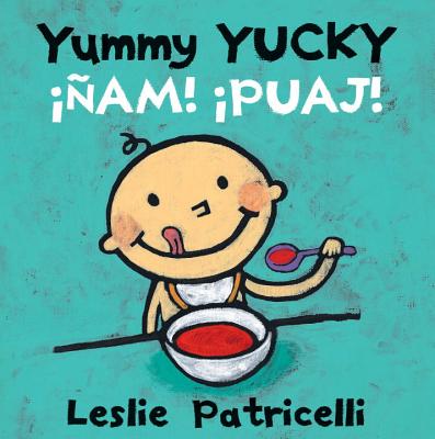 Yummy Yucky/��am! �Puaj! - Leslie Patricelli