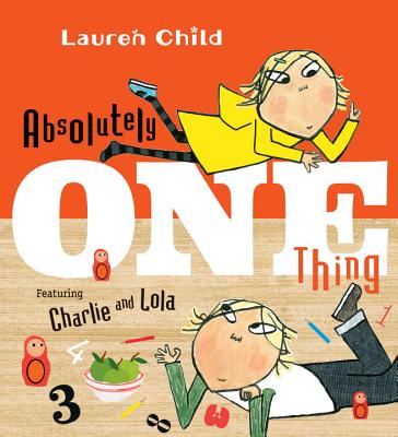 Absolutely One Thing: Featuring Charlie and Lola - Lauren Child
