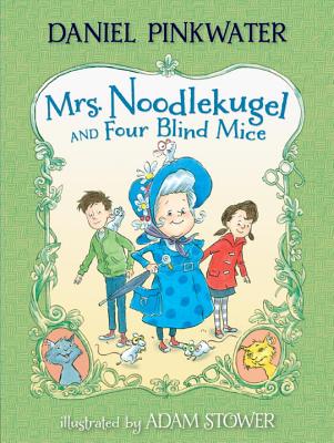 Mrs. Noodlekugel and Four Blind Mice - Daniel Manus Pinkwater