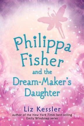 Philippa Fisher and the Dream-Maker's Daughter - Liz Kessler