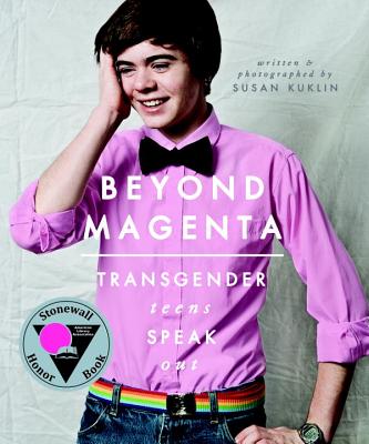 Beyond Magenta: Transgender Teens Speak Out - Susan Kuklin