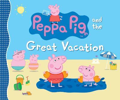 Peppa Pig and the Great Vacation - Candlewick Press