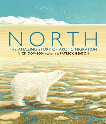 North: The Amazing Story of Arctic Migration - Nick Dowson