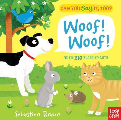 Can You Say It, Too? Woof! Woof! - Nosy Crow