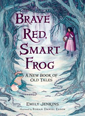Brave Red, Smart Frog: A New Book of Old Tales - Emily Jenkins