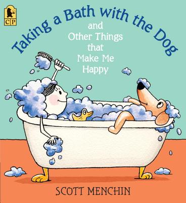 Taking a Bath with the Dog and Other Things That Make Me Happy - Scott Menchin