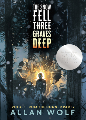 The Snow Fell Three Graves Deep: Voices from the Donner Party - Allan Wolf