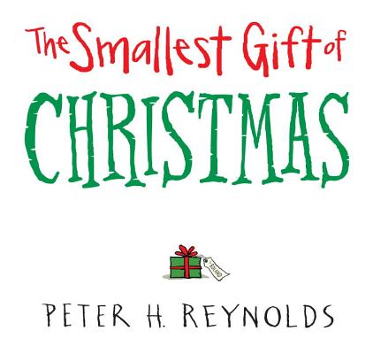 The Smallest Gift of Christmas - Peter H. Reynolds