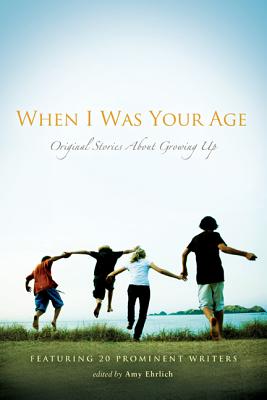 When I Was Your Age: Original Stories about Growing Up - Amy Ehrlich