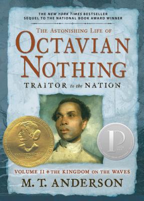 The Astonishing Life of Octavian Nothing, Traitor to the Nation, Volume II: The Kingdom on the Waves - M. T. Anderson