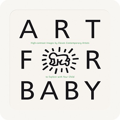 Art for Baby: High-Contrast Images by Eleven Contemporary Artists to Explore with Your Child - Various