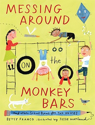 Messing Around on the Monkey Bars: And Other School Poems for Two Voices - Betsy Franco