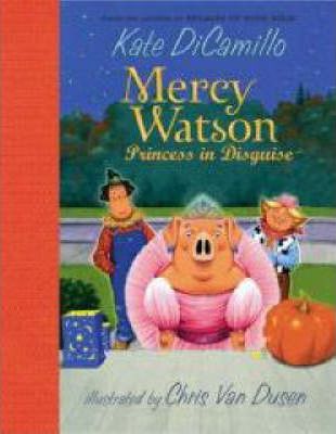 Mercy Watson: Princess in Disguise - Kate Dicamillo