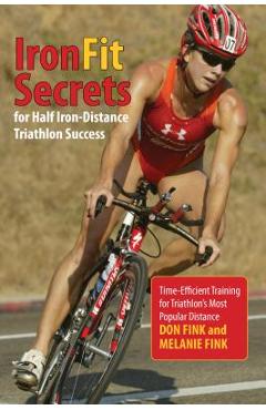 Coperta cărții 'IronFit Secrets for Half Iron-Distance Triathlon Success: Time-Efficient Training for Triathlon's Most Popular Distance'