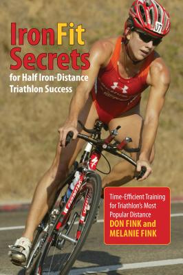 IronFit Secrets for Half Iron-Distance Triathlon Success: Time-Efficient Training for Triathlon's Most Popular Distance - Don Fink