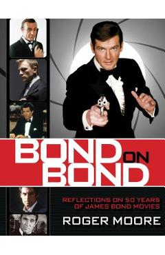 Coperta cărții 'Bond on Bond: Reflections on 50 Years of James Bond Movies - Roger Moore'