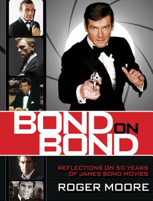 Bond on Bond: Reflections on 50 Years of James Bond Movies - Roger Moore