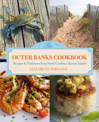 Outer Banks Cookbook: Recipes & Traditions from North Carolina's Barrier Islands - Elizabeth Wiegand