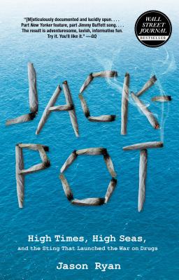 Jackpot: High Times, High Seas, and the Sting That Launched the War on Drugs - Jason Ryan