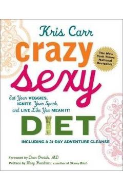 Coperta cărții 'Crazy Sexy Diet: Eat Your Veggies, Ignite Your Spark, and Live Like You Mean It! - Kris Carr'