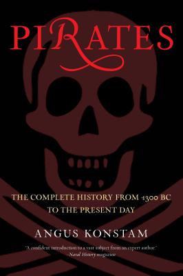 Pirates: The Complete History from 1300 BC to the Present Day - Angus Konstam