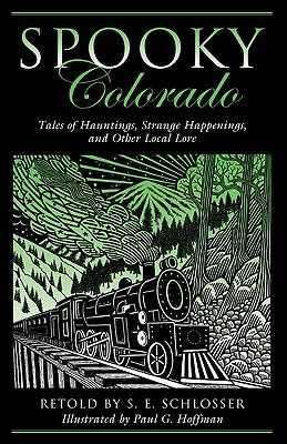 Spooky Colorado: Tales Of Hauntings, Strange Happenings, And Other Local Lore, First Edition - S. E. Schlosser