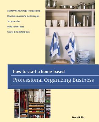 How to Start a Home-Based Professional Organizing Business - Dawn Noble