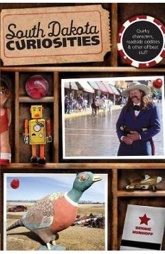 Poza produsului South Dakota Curiosities: Quirpb - Bernie Hunhoff