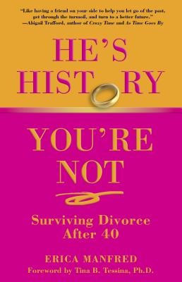 He's History, You're Not: Surviving Divorce After 40 - Erica Manfred