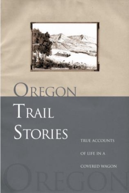 Oregon Trail Stories: True Accounts of Life in a Covered Wagon - David Klausmeyer