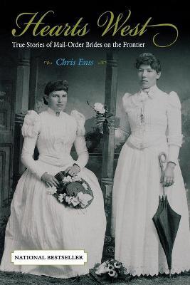 Hearts West: True Stories of Mail-Order Brides on the Frontier - Chris Enss