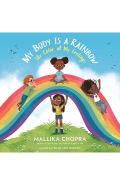 Poza produsului My Body Is a Rainbow: The Color of My Feelings - Mallika Chopra