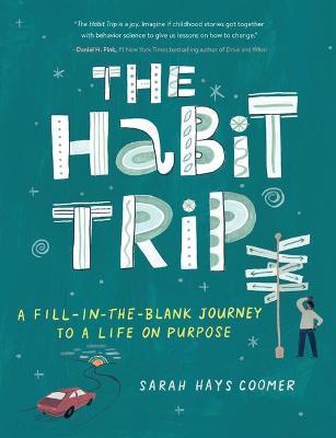 The Habit Trip: A Fill-In-The-Blank Journey to a Life on Purpose - Sarah Hays Coomer