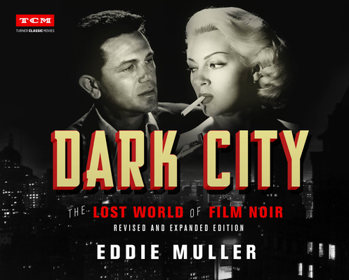 Dark City: The Lost World of Film Noir (Revised and Expanded Edition) - Eddie Muller