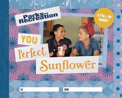 Parks and Recreation: You Perfect Sunflower: A Fill-In Book - Christine Kopaczewski