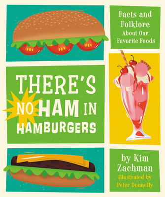 There's No Ham in Hamburgers: Facts and Folklore about Our Favorite Foods - Kim Zachman