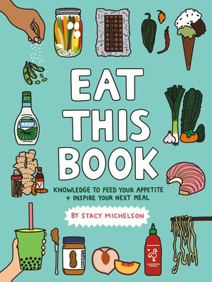 Eat This Book: Knowledge to Feed Your Appetite and Inspire Your Next Meal - Stacy Michelson