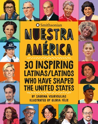 Nuestra Am�rica: 30 Inspiring Latinas/Latinos Who Have Shaped the United States - Sabrina Vourvoulias