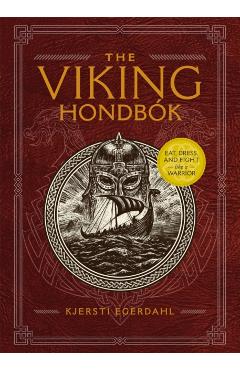 The Viking Hondbk: Eat, Dress, and Fight Like a Warrior - Kjersti Egerdahl