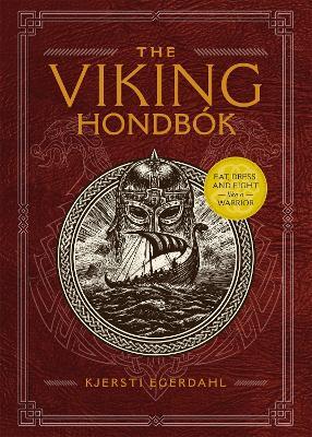 The Viking Hondb�k: Eat, Dress, and Fight Like a Warrior - Kjersti Egerdahl