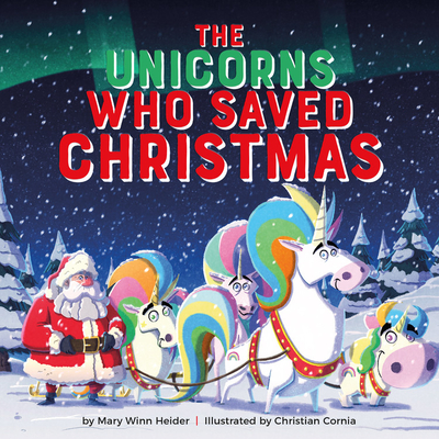 The Unicorns Who Saved Christmas - Mary Winn Heider
