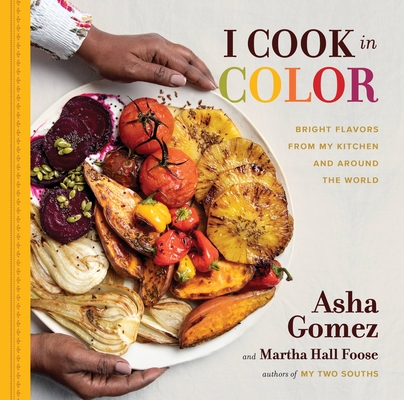 I Cook in Color: Bright Flavors from My Kitchen and Around the World - Asha Gomez