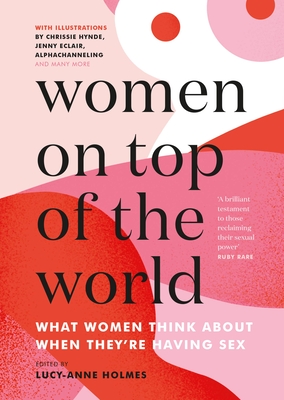 Women on Top of the World: What Women Think about When They're Having Sex - Lucy-anne Holmes