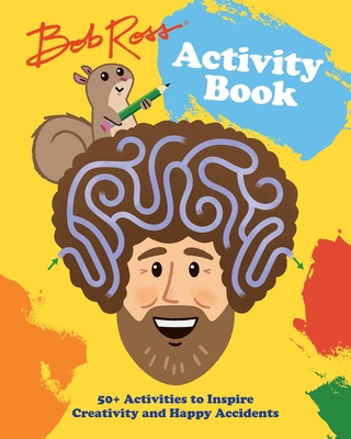Bob Ross Activity Book: 50+ Activities to Inspire Creativity and Happy Accidents - Robb Pearlman
