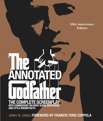 The Annotated Godfather: 50th Anniversary Edition with the Complete Screenplay, Commentary on Every Scene, Interviews, and Little-Known Facts - Jenny M. Jones