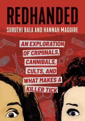 Redhanded: An Exploration of Criminals, Cannibals, Cults, and What Makes a Killer Tick - Suruthi Bala