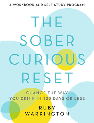 The Sober Curious Reset: Change the Way You Drink in 100 Days or Less - Ruby Warrington