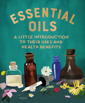 Essential Oils: A Little Introduction to Their Uses and Health Benefits - Cerridwen Greenleaf