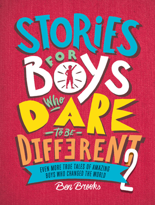 Stories for Boys Who Dare to Be Different 2: Even More True Tales of Amazing Boys Who Changed the World - Ben Brooks