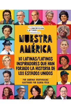 Nuestra Amrica: 30 Latinas/Latinos Inspiradores Que Han Forjado La Historia de Los Estados Unidos - Sabrina Vourvoulias